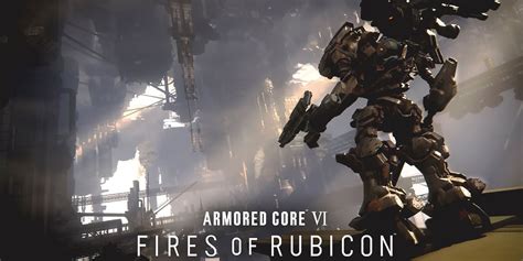  Armored Core VI Fires of Rubicon: 巨大ロボットで燃え盛る戦場を制覇せよ！